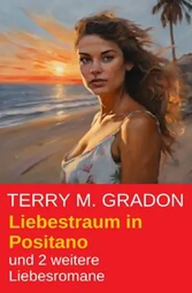 Gradon |  Liebestraum in Positano und 2 weitere Liebesromane | eBook | Sack Fachmedien
