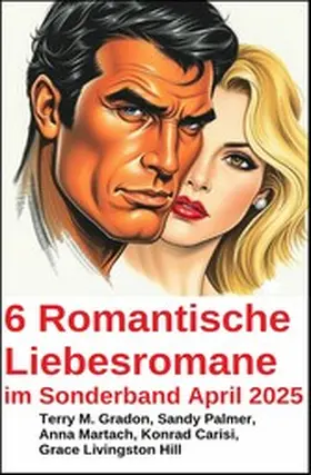 Gradon / Palmer / Carisi |  6 Romantische Liebesromane im Sonderband April 2025 | eBook | Sack Fachmedien