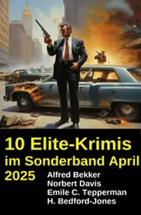 Bekker / Davis / Tepperman |  10 Elite-Krimis im Sonderband April 2025 | eBook | Sack Fachmedien