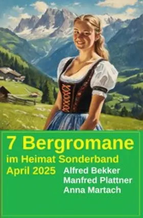 Bekker / Plattner / Martach |  7 Bergromane im Heimat Sonderband April 2025 | eBook | Sack Fachmedien