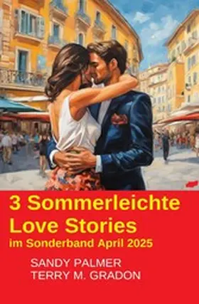 Palmer / Gradon |  3 Sommerleichte Love Stories im Sonderband April 2025 | eBook | Sack Fachmedien