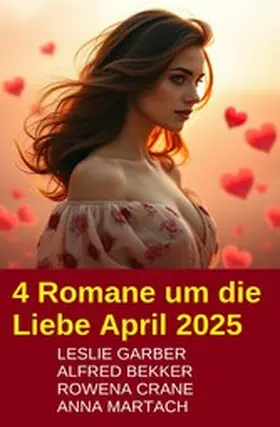 Garber / Bekker / Crane |  4 Romane um die Liebe April 2025 | eBook | Sack Fachmedien