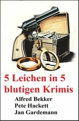 Bekker / Gardemann / Hackett |  5 Leichen in 5 blutigen Krimis | eBook | Sack Fachmedien