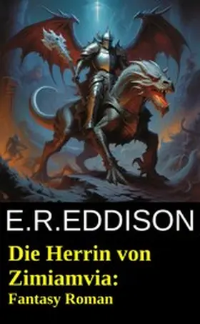 Eddison |  Die Herrin von Zimiamvia: Fantasy Roman | eBook | Sack Fachmedien