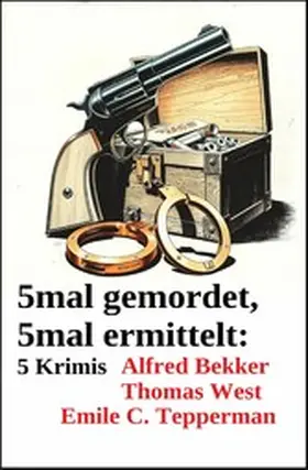 Bekker / West / Tepperman |  5mal gemordet, 5mal ermittelt: 5 Krimis | eBook | Sack Fachmedien