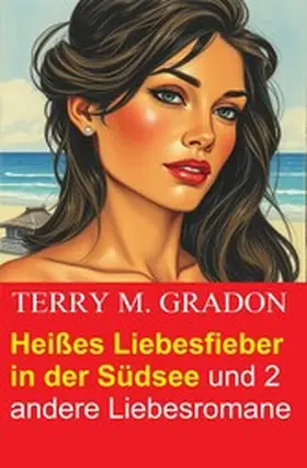 Gradon |  Heißes Liebesfieber in der Südsee und 2 andere Liebesromane | eBook | Sack Fachmedien