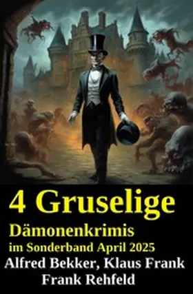 Bekker / Rehfeld / Frank |  4 Gruselige Dämonenkrimis im Sonderband April 2025 | eBook | Sack Fachmedien
