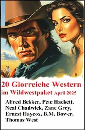 Bekker / Hackett / Chadwick |  20 Glorreiche Western im Wildwestpaket April 2025 | eBook | Sack Fachmedien