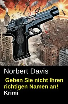 Davis |  Geben Sie nicht Ihren richtigen Namen an! Krimi | eBook | Sack Fachmedien