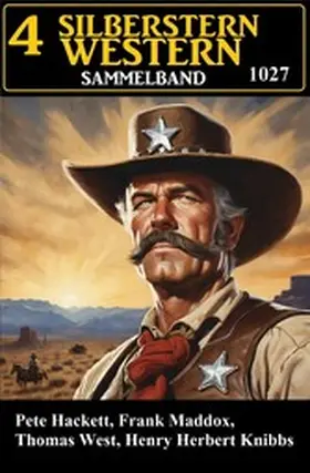 Maddox / Hackett / West |  4 Silberstern Western Sammelband 1027 | eBook | Sack Fachmedien