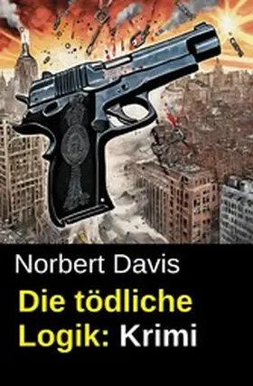Davis |  Die tödliche Logik: Krimi | eBook | Sack Fachmedien