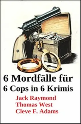 Raymond / West / Adams |  6 Mordfälle für 6 Cops in 6 Krimis | eBook | Sack Fachmedien