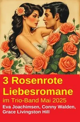 Walden / Joachimsen / Hill |  3 Rosenrote Liebesromane im Trio-Band Mai 2025 | eBook | Sack Fachmedien