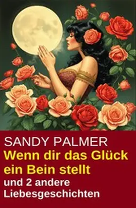 Palmer |  Wenn dir das Glück ein Bein stellt und 2 andere Liebesgeschichten | eBook | Sack Fachmedien