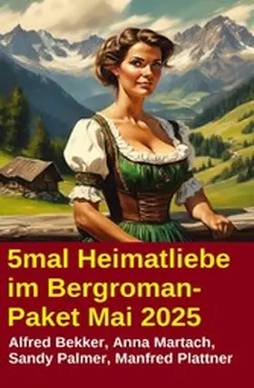 Bekker / Martach / Palmer |  5mal Heimatliebe im Bergroman-Paket Mai 2025 | eBook | Sack Fachmedien