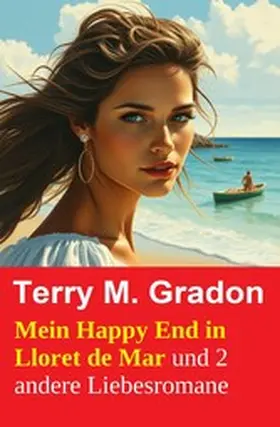 Gradon |  Mein Happy End in Lloret de Mar und 2 andere Liebesromane | eBook | Sack Fachmedien