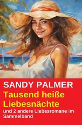 Palmer |  Tausend heiße Liebesnächte und 2 andere Liebesromane im Sammelband | eBook | Sack Fachmedien