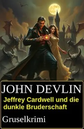 Devlin |  Jeffrey Cardwell und die dunkle Bruderschaft: Gruselkrimi | eBook | Sack Fachmedien
