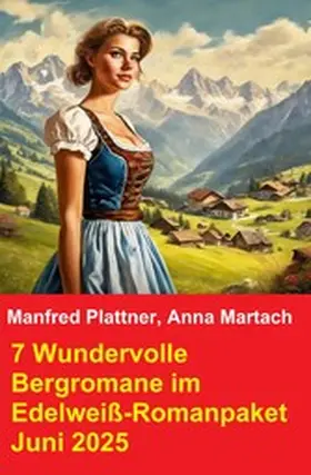 Plattner / Martach |  7 Wundervolle Bergromane im Edelweiß-Romanpaket Juni 2025 | eBook | Sack Fachmedien