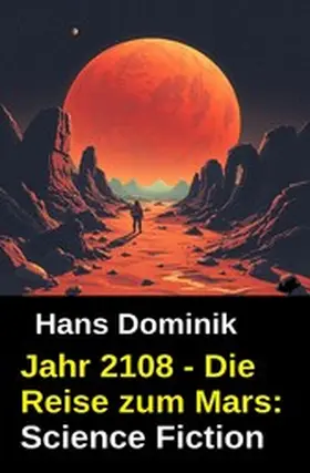 Dominik |  Jahr 2108 - Die Reise zum Mars: Science Fiction | eBook | Sack Fachmedien