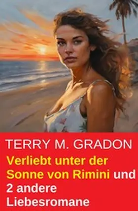 Gradon |  Verliebt unter der Sonne von Rimini und 2 andere Liebesromane | eBook | Sack Fachmedien