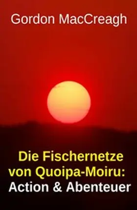 MacCreagh |  Die Fischernetze von Quoipa-Moiru: Action & Abenteuer | eBook | Sack Fachmedien