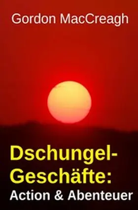 MacCreagh |  Dschungel-Geschäfte: Action & Abenteuer | eBook | Sack Fachmedien