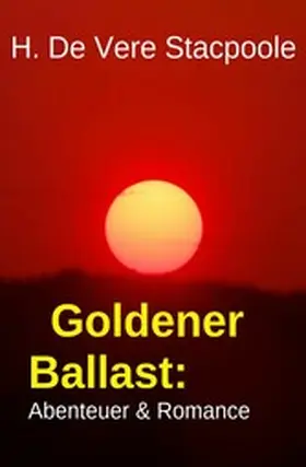 Stacpoole |  Goldener Ballast: Abenteuer & Romance | eBook | Sack Fachmedien