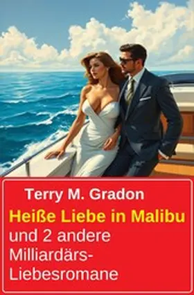 Gradon |  Heiße Liebe in Malibu und 2 andere Milliardärs-Liebesromane | eBook | Sack Fachmedien
