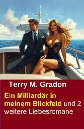Gradon |  Ein Milliardär in meinem Blickfeld und 2 weitere Liebesromane | eBook | Sack Fachmedien