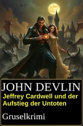 Devlin |  Jeffrey Cardwell und der Aufstieg der Untoten: Gruselkrimi | eBook | Sack Fachmedien