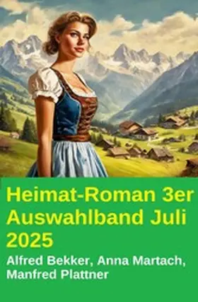 Bekker / Plattner / Martach |  Heimat-Roman 3er Auswahlband Juli 2025 | eBook | Sack Fachmedien
