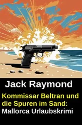 Raymond |  Kommissar Beltran und die Spuren im Sand: Mallorca Urlaubskrimi | eBook | Sack Fachmedien