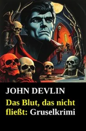 Devlin |  Das Blut, das nicht fließt: Gruselkrimi | eBook | Sack Fachmedien