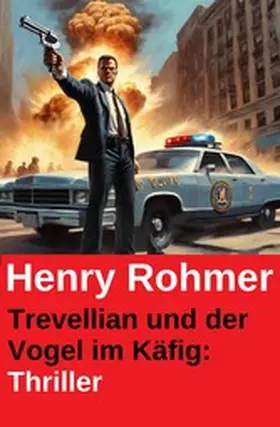 Rohmer |  Trevellian und der Vogel im Käfig: Thriller | eBook | Sack Fachmedien