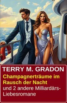 Gradon |  Champagnerträume im Rausch der Nacht und 2 andere Milliardärs-Liebesromane | eBook | Sack Fachmedien
