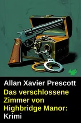 Prescott |  Das verschlossene Zimmer von Highbridge Manor: Krimi | eBook | Sack Fachmedien