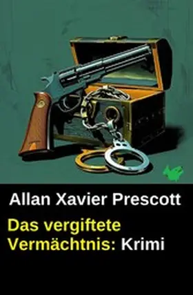 Prescott |  Das vergiftete Vermächtnis: Krimi | eBook | Sack Fachmedien