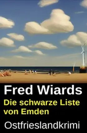 Wiards |  Die schwarze Liste von Emden: Ostfrieslandkrimi | eBook | Sack Fachmedien