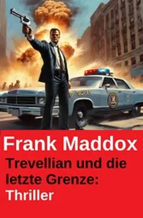 Maddox |  Trevellian und die letzte Grenze: Thriller | eBook | Sack Fachmedien