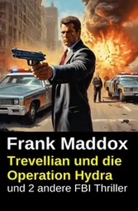 Maddox |  Trevellian und die Operation Hydra und 2 andere FBI Thriller | eBook | Sack Fachmedien