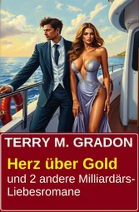 Gradon |  Herz über Gold und 2 andere Milliardärs-Liebesromane | eBook | Sack Fachmedien
