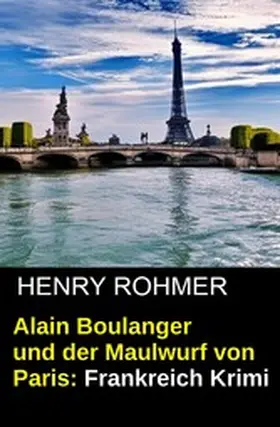 Rohmer |  Alain Boulanger und der Maulwurf von Paris: Frankreich Krimi | eBook | Sack Fachmedien
