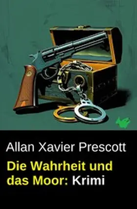 Prescott |  Die Wahrheit und das Moor: Krimi | eBook | Sack Fachmedien