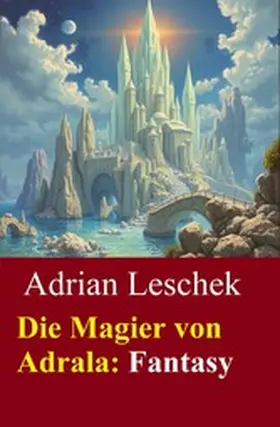 Leschek |  Die Magier von Adrala: Fantasy | eBook | Sack Fachmedien