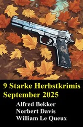 Bekker / Davis / Le Queux |  9 Starke Herbstkrimis September 2025 | eBook | Sack Fachmedien
