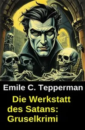 Tepperman |  Die Werkstatt des Satans: Gruselkrimi | eBook | Sack Fachmedien