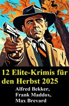 Bekker / Maddox / Brevard |  12 Elite-Krimis für den Herbst 2025 | eBook | Sack Fachmedien