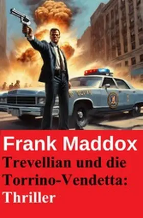 Maddox |  Trevellian und die Torrino-Vendetta: Thriller | eBook | Sack Fachmedien