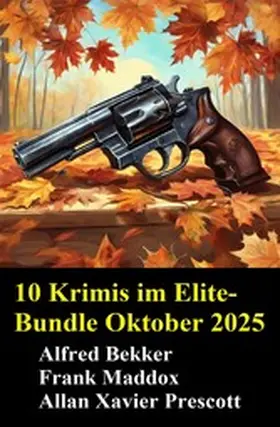 Bekker / Maddox / Prescott |  10 Krimis im Elite-Bundle Oktober 2025 | eBook | Sack Fachmedien